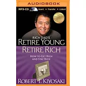 Rich Dad’s Retire Young Retire Rich: How to Get Rich and Stay Rich