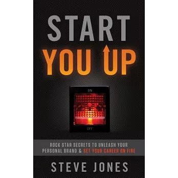 Start You Up: Rock Star Secrets to Unleash Your Personal Brand & Set Your Career on Fire
