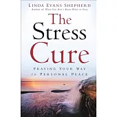 The Stress Cure: Praying Your Way to Personal Peace
