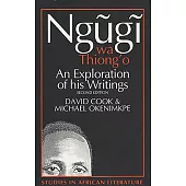 Ngugi Wa Thiong’o: An Exploration of His Writings