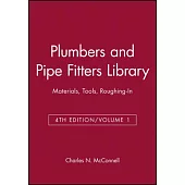 Plumbers and Pipe Fitters Library, Volume 1: Materials, Tools, Roughing-In