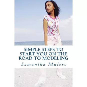 Simple Steps to Start You on the Road to Modeling: Your Best Guide