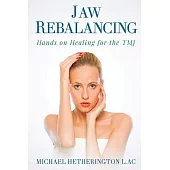 Rebalancing the Jaw: Hands on Healing for the Tmj