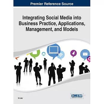 Integrating Social Media Into Business Practice, Applications, Management, and Models