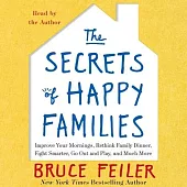 The Secrets of Happy Families: Improve Your Mornings, Rethink Family Dinner, Fight Smarter, Go Out and Play , and Much More: Lib