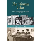 The Woman I Am: Southern Baptist Women’s Writings, 1906-2006