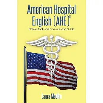 American Hospital English (Ahe): Picture Book and Pronunciation Guide