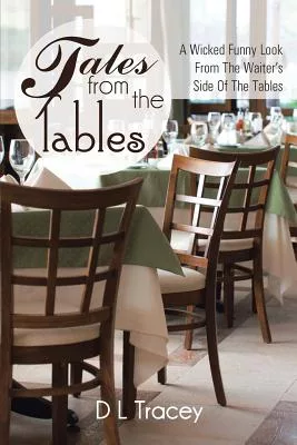 Tales from the Tables: A Wicked Funny Look from the Waiter’s Side of the Tables