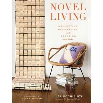 Novel Living: Collecting, Decorating, and Crafting With Books