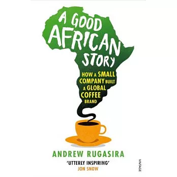 A Good African Story: How a Small Company Built a Global Coffee Brand