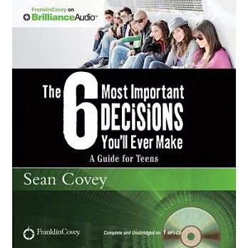 The 6 Most Important Decisions You’ll Ever Make: A Guide for Teens