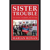 Sister Trouble: The Vatican, the Bishops, and the Nuns
