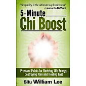 5-Minute Chi Boost: Five Pressure Points for Reviving Life Energy, Destroying Pain and Healing Fast