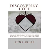 Discovering Hope: Sharing the Journey of Healing After Miscarriage, Stillbirth or Infant Loss
