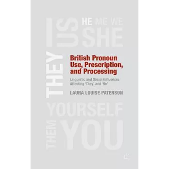 British Pronoun Use, Prescription, and Processing: Linguistic and Social Influences Affecting ’They’ and ’He’