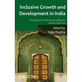 Inclusive Growth and Development in India: Challenges for Underdeveloped Regions and the Underclass