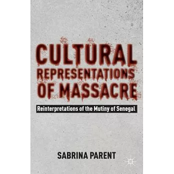 Cultural Representations of Massacre: Reinterpretations of the Mutiny of Senegal