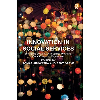 Innovation in Social Services: The Public-Private Mix in Service Provision, Fiscal Policy and Employment. Edited by Toms Sirovtka and Bent Greve