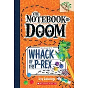 Whack of the P-Rex: A Branches Book (the Notebook of Doom #5)