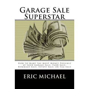 Garage Sale Superstar: How to Make the Most Money Possible at Your Garage Sale, Yard Sale, Rummage Sale, Estate Sale, or Tag Sal