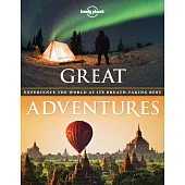 Lonely Planet Great Adventures: Experience the World at It’s Breath-Taking Best