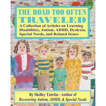 The Road Too Often Traveled: A Collection of Articles on Learning Disabilities, Autism, ADHD, Dyslexia, Special Needs, and Relat
