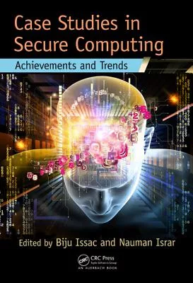 Case Studies in Secure Computing: Achievements and Trends