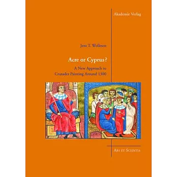 Acre or Cyprus?: A New Approach to the Crusader Painting Around 1300