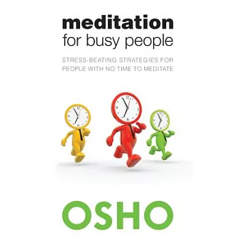 Meditation for Busy People: Stress-Beating Strategies for People With No Time to Meditate