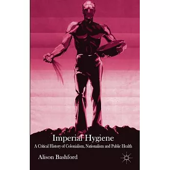 Imperial Hygiene: A Critical History of Colonialism, Nationalism and Public Health
