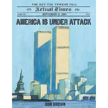 America Is Under Attack: September 11, 2001: The Day the Towers Fell