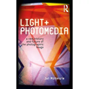 Light and Photomedia: A New History and Future of the Photographic Image