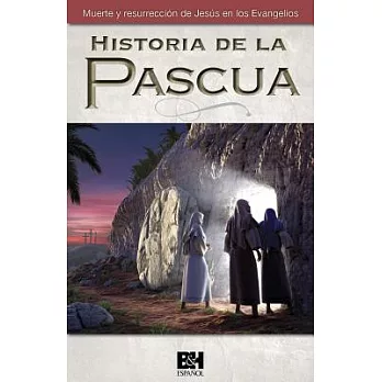 La historia de la Pascua: La muerte y resurreccion de Jesus en los evangelios