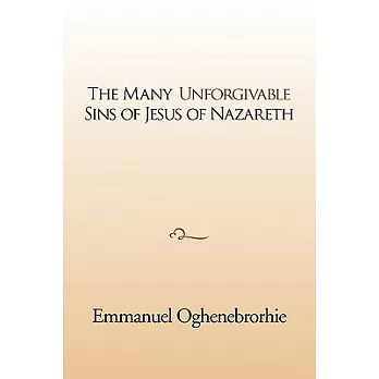 The Many Unforgivable Sins of Jesus of Nazareth