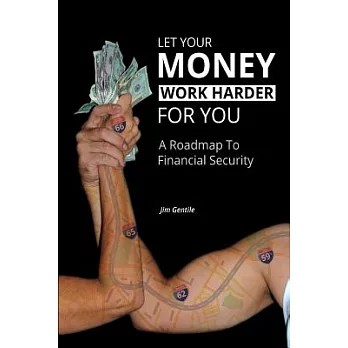 Let Your Money Work Harder for You: A Road Map to Financial Security