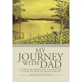 My Journey With Dad: A Caregiver’s Perspective in Caring for a Loved One With Alzheimer’s Disease