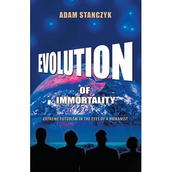 Evolution of Immortality: Extreme Futurism in the Eyes of a Humanist