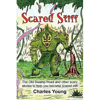 Scared Stiff: The Old Swamp Road and Other Scary Stories to Help You Become Scared Stiff