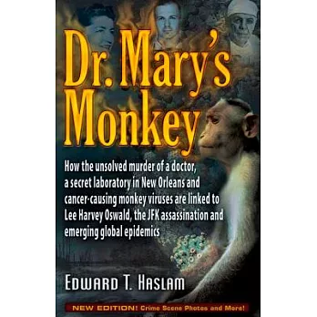 Dr. Mary’s Monkey: How the Unsolved Murder of a Doctor, a Secret Laboratory in New Orleans and Cancer-Causing Monkey Viruses Are Linked t