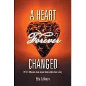 A Heart Forever Changed: My Story of Domestic Abuse, Serious Illness and Open Heart Surgery