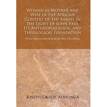 Woman As Mother and Wife in the African Context of the Family in the Light of John Paul Ii�s Anthropological and Theological Fou