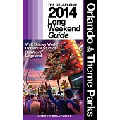 Orlando & the Theme Parks: The Delaplaine 2014 Long Weekend Guide