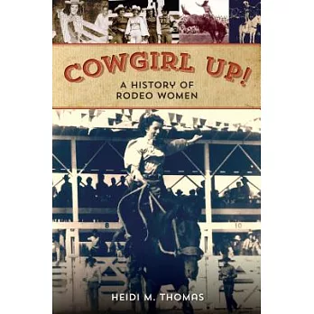 Cowgirl Up!: A History of Rodeoing Women
