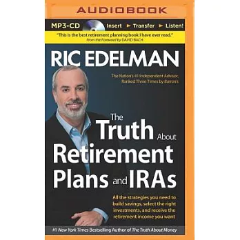 The Truth About Retirement Plans and IRA’s: All the Strategies You Need to Build Savings, Select the Right Investments, and Rece