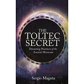 The Toltec Secret: Dreaming Practices of the Ancient Mexicans
