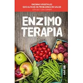 Enzimoterapia / The Enzyme Cure: Enzimas Vegetales Que Alivian 36 Problemas De Salud