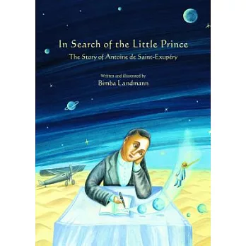 In Search of the Little Prince: The Story of Antoine De Saint-exupery