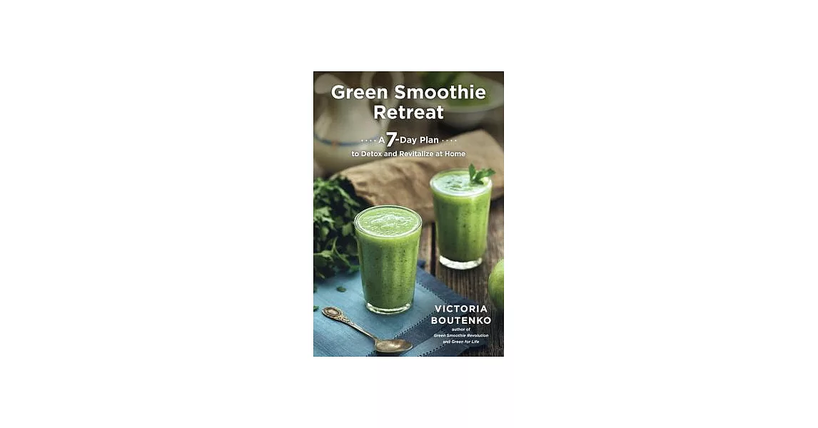 Green Smoothie Retreat: A 7-Day Plan to Detox and Revitalize at Home | 拾書所