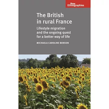 The British in Rural France: Lifestyle Migration and the Ongoing Quest for a Better Way of Life