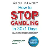 How to Stop Gambling in 30+1 Days.: A 30+ 1 Day Gambling Recovery Guide for Use by Gamblers, Addiction Counsellors and Partners